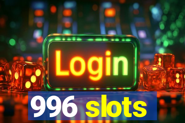 996 slots